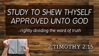 Apr. 10, 2024 - Midweek Service - Study to Shew Thyself Approved unto God (2 Tim. 2:15)