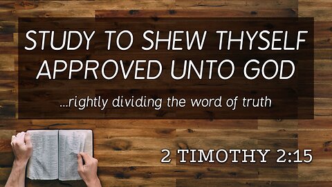 Apr. 10, 2024 - Midweek Service - Study to Shew Thyself Approved unto God (2 Tim. 2:15)