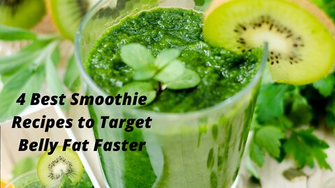 4 Best Smoothie Recipes to Target Belly Fat Faster