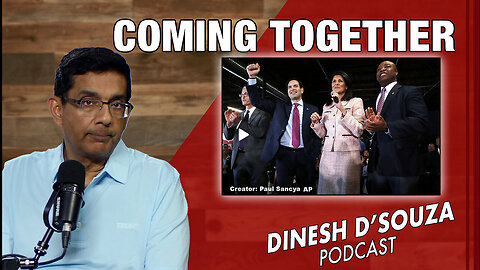 COMING TOGETHER Dinesh D’Souza Podcast Ep878