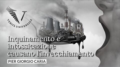 Inquinamento e intossicazione causano l’invecchiamento - Pier Giorgio Caria