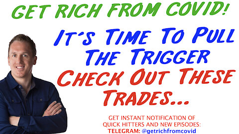 8/24/21 GETTING RICH FROM COVID: It’s Time To Pull The TriggerCheck Out These Trades…