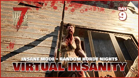 Virtual Insanity: Day 9 | An Insane Mode 7 Days to Die Series