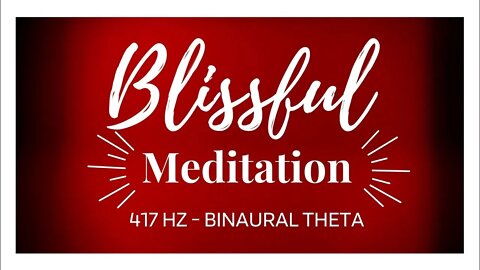 BLISSFUL MEDITATION! Heal Within! 417 Hz THETA WAVES #417hz #healingmusicformindbody #thetahealing