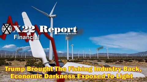 X22 Report - Ep. 3016A - Trump Brought The Fishing Industry Back, Economic Darkness Exposed To Light