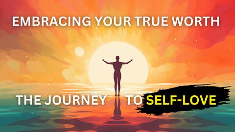 Embracing Your True Worth: The Journey to Self-Love