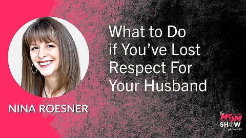 Ep. 553 - What to Do if You’ve Lost Respect for Your Husband - Nina Roesner