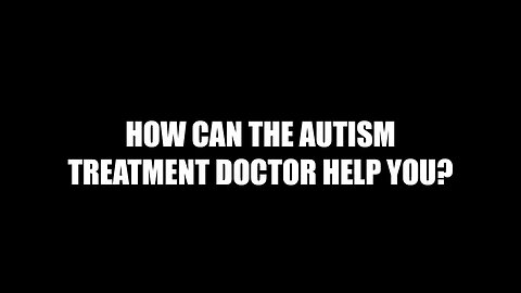 How can the Autism Treatment Doctor help?