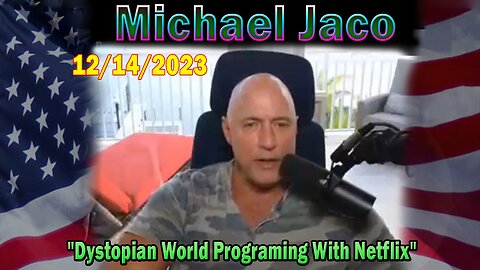 Michael Jaco HUGE Intel 12/14/23: "Dystopian World Programing With Netflix"