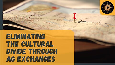 Eliminating the Cultural Divide Through Agricultural Exchanges