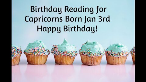 Capricorn- Jan 3rd Birthday Reading