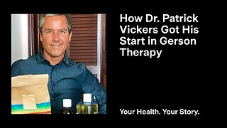 How Dr. Patrick Vickers Got His Start in Gerson Therapy
