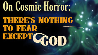On Cosmic Horror: There's Nothing to Fear Except God - The Index: Episode 19