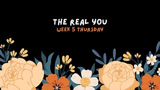 The Real You Week 5 Thursday