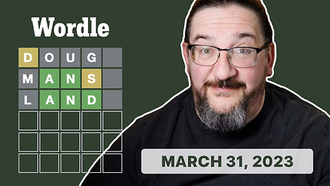 Doug plays Wordle! 03/31/2023