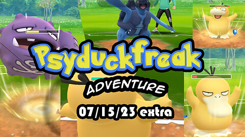 Psyduckfreak PVP Pokemon Go battles 07/15/23 EXTRA