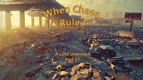 When Chaos Rules - A Land Unknown Series - part 17