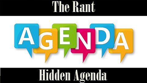 The Rant-Hidden Agenda