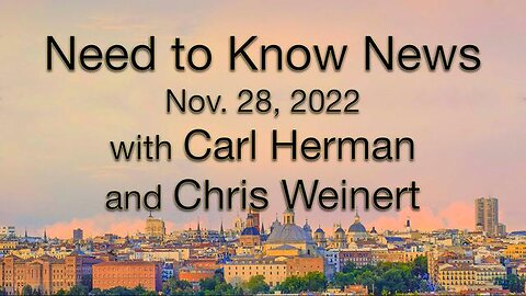 Need to Know News (28 November 2022) with Carl Herman and Chris Weinert