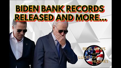 Biden Bank Records Released And More... Real News with Lucretia Hughes