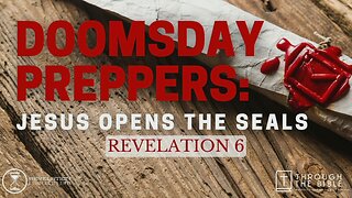 Doomsday Preppers: Jesus Opens The Seals - Rev 6 | Pastor Shane Idleman
