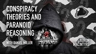 Conspiracy Theories and Paranoid Reasoning | Guest: Daniel Miller | 7/27/23