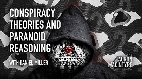 Conspiracy Theories and Paranoid Reasoning | Guest: Daniel Miller | 7/27/23