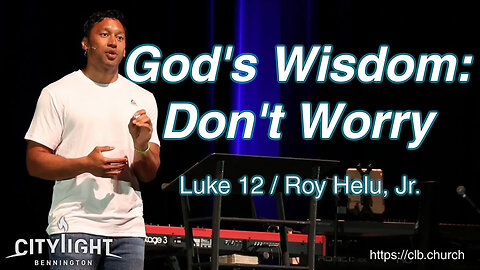 God's Wisdom: Don't Worry / Luke 12 / Roy Helu, Jr.