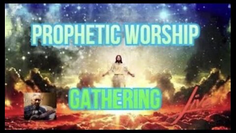Prophetic Worship Gathering Live 5.2