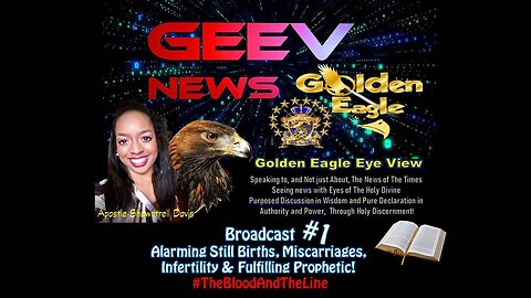 🦅 G..E.E.V Broadcast #1 ALARMING Still Births, Miscarriages, Infertility & Fulfilling Prophetic