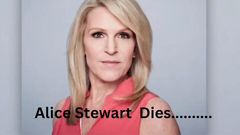 CNN political commentator Alice Stewart dies