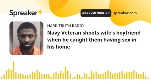 Navy Veteran shoots wife's boyfriend when he caught them having sex in his home