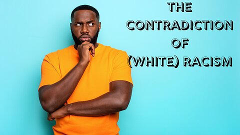 The Contradiction Of (White) Racism