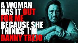 "A Woman Hates Me Because She Thinks I'm Danny Trejo" Scary Story Based On True Events