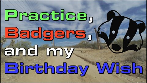 Practice, Badgers, and My Birthday Wish