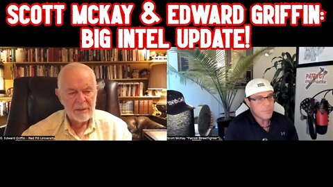 Scott Mckay & Edward Griffin: Big Intel Update!!!