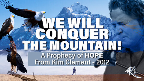 We Will Conquer The Mountain! - A Prophecy of HOPE From Kim Clement - 2012