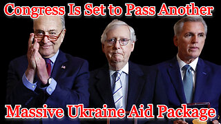 Congress Is Set to Pass Another Massive Ukraine Aid Package: COI #479