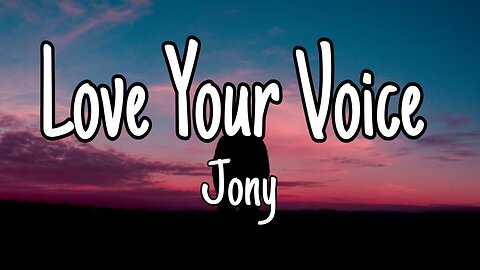 JONY - Love your voice | Lyrics With English