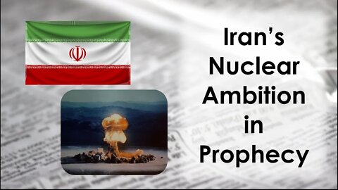 Iran's Nuclear Ambition In Prophecy
