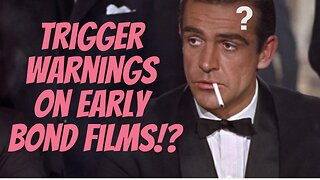 Trigger warnings? For early Bond films? WTF?