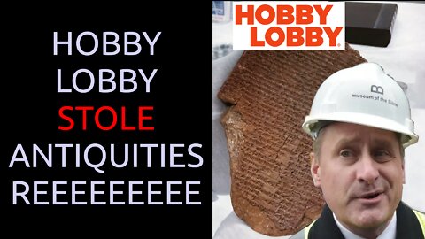 HOBBY LOBBY Stole Antiquities REEEEEEEEEEEEEEEE