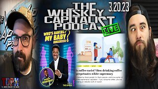Everything's Racist…Pollution? Coffee?/Nick Cannon's New Show | The Whiskey Capitalist | 3.20.23