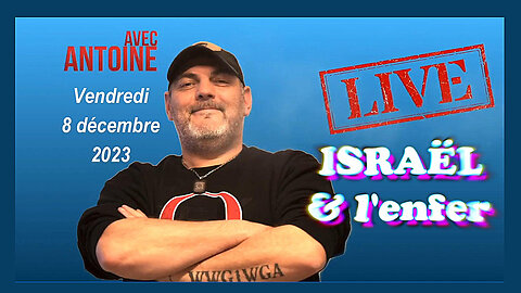 Le " LiVE" d'ANTOINE à propos d'ISRAËL 08.12.2023 (Hd 1080)