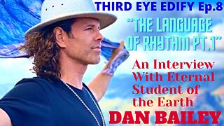 THIRD EYE EDIFY Ep.8 Interview with Dan Bailey "The Language of Rhythm" PART ONE