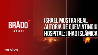 ISRAEL MOSTRA AUTORIA DE QUEM ATINGIU HOSPITAL: JIHAD ISLÂMICA - AO VIVO: BRADO JORNAL - 18/10/2023