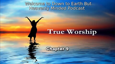The True Worship by J. S. Blackburn, on Down to Earth But Heavenly Minded Podcast, Chapter 9