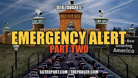 EMERGENCY ALERT FROM DEBORAH TAVARES - PT. 2