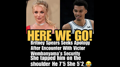 NIMH Ep #578 Britney Spears says she ‘tapped’ Wembanyama, didn’t grab him!