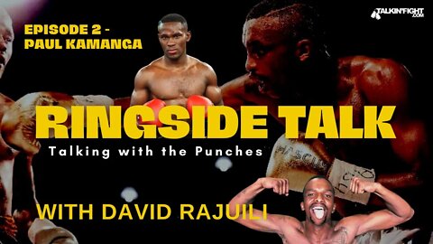Paul Kamanga | Ringside Talk with David Rajuili | Talkin Fight